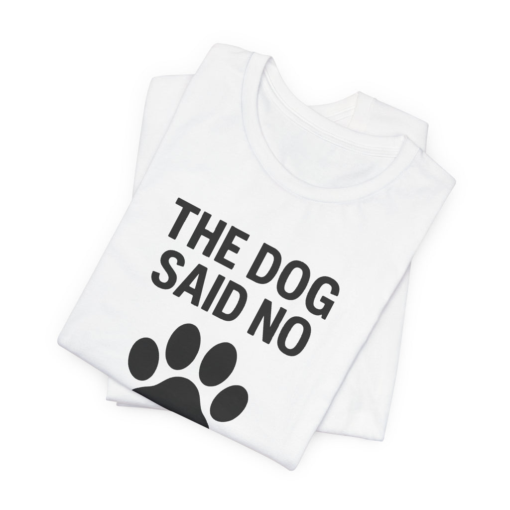 THE DOG SAID NO Funny T-Shirt | Lowkey Threads