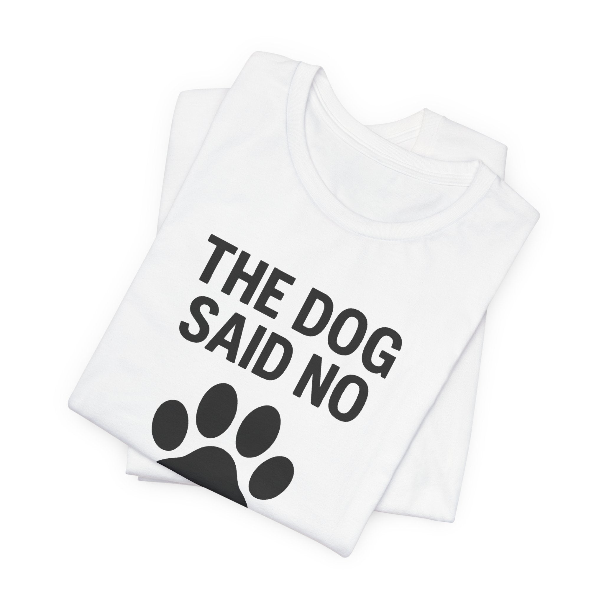 THE DOG SAID NO Funny T-Shirt | Lowkey Threads