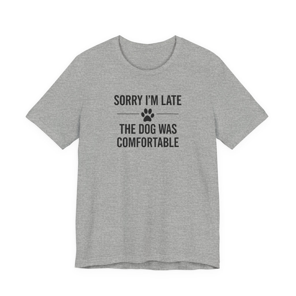 SORRY I'M LATE | THE DOG WAS COMFORTABLE Funny T-Shirt | Lowkey Threads