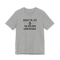 SORRY I'M LATE | THE DOG WAS COMFORTABLE Funny T-Shirt | Lowkey Threads