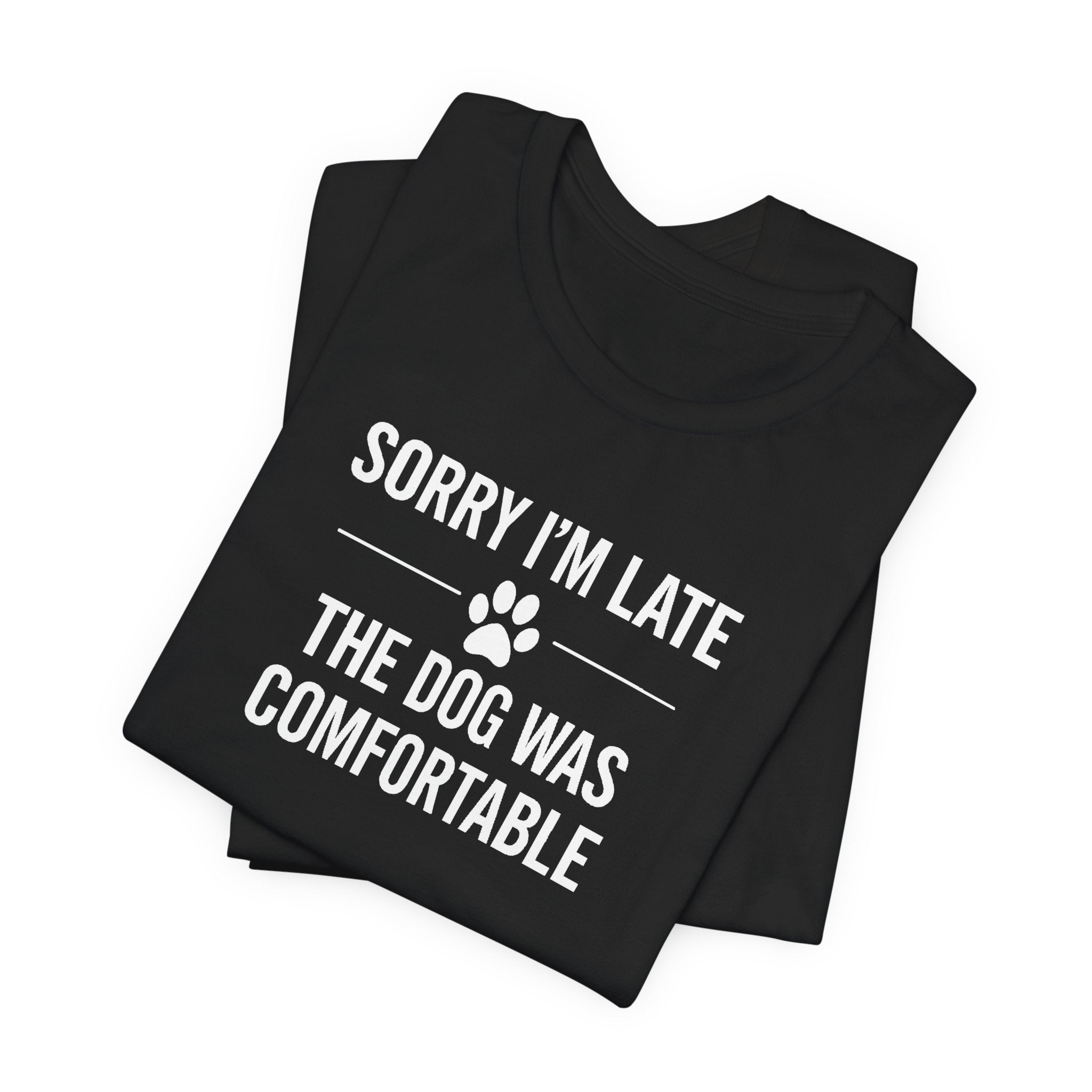 SORRY I'M LATE | THE DOG WAS COMFORTABLE Funny T-Shirt | Lowkey Threads