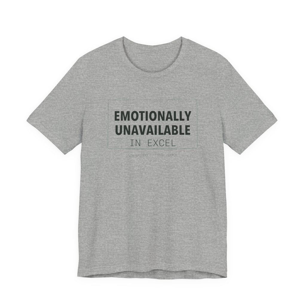 Emotionally Unavailable In Excel Shirt