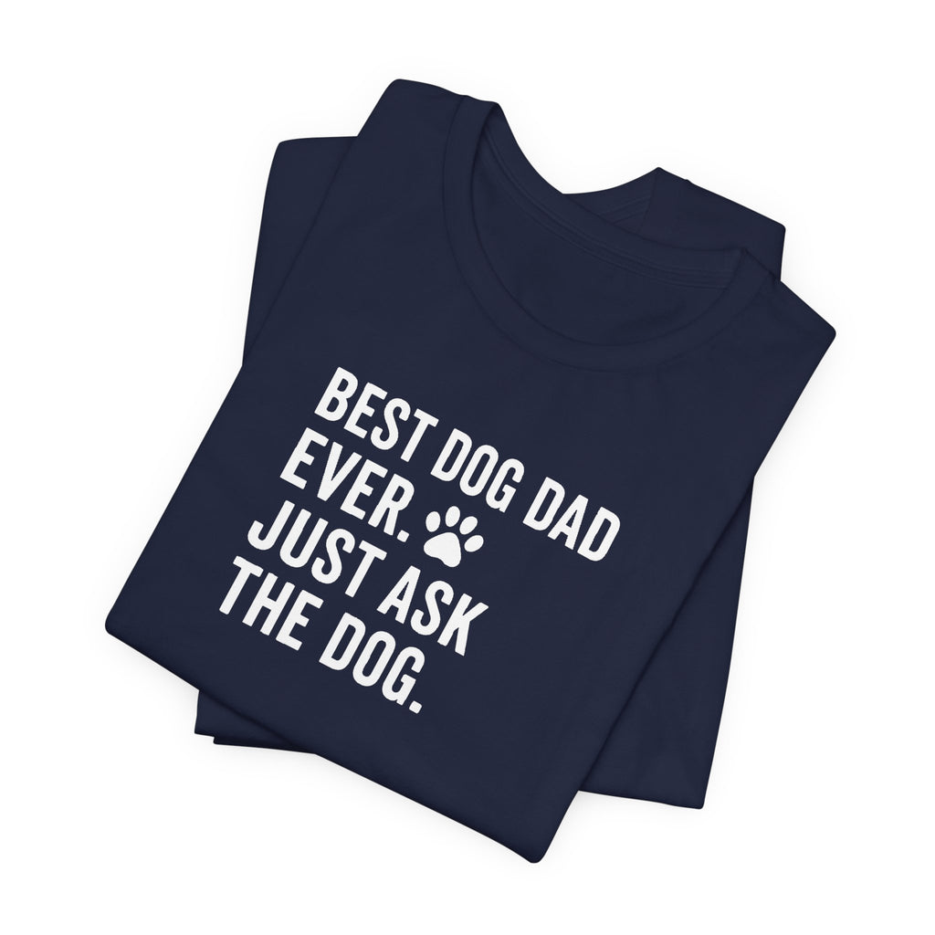 BEST DOG DAD EVER | JUST ASK THE DOG Funny T-Shirt | Lowkey Threads