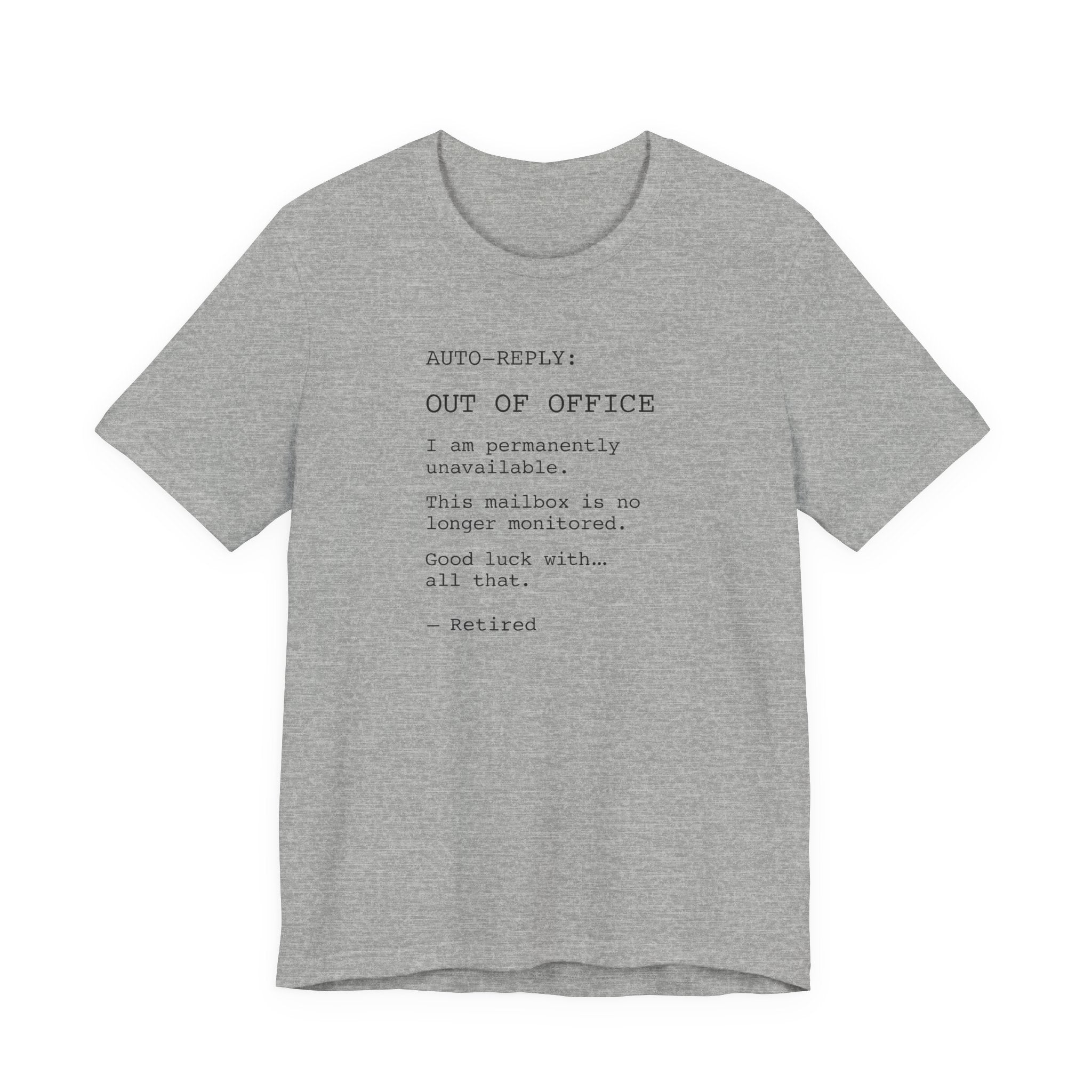 AUTO-REPLY: OUT OF OFFICE I Am Permanently Unavailable This Mailbox Is No Longer Monitored Good Luck With All That — Retired Funny T-Shirt | Lowkey Threads