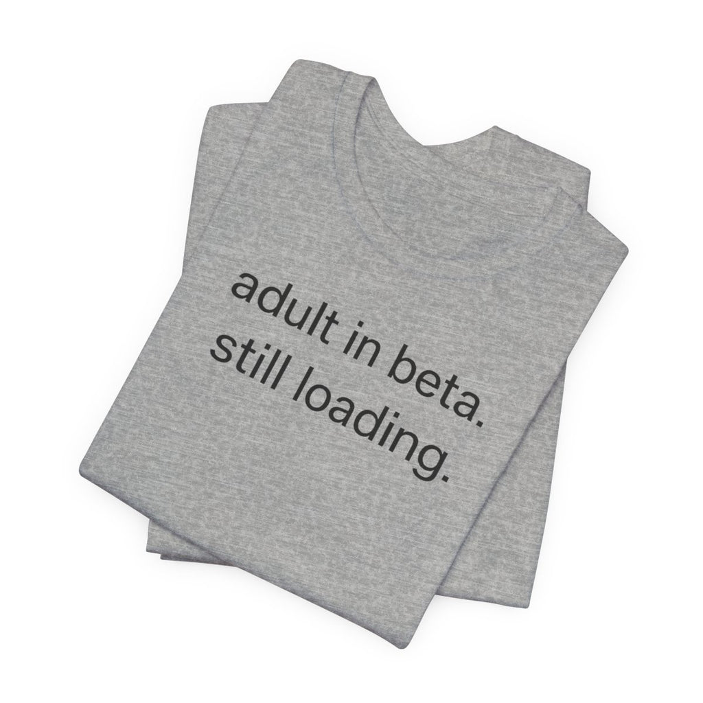 Adult In Beta — Funny Adulthood Graphic Tee