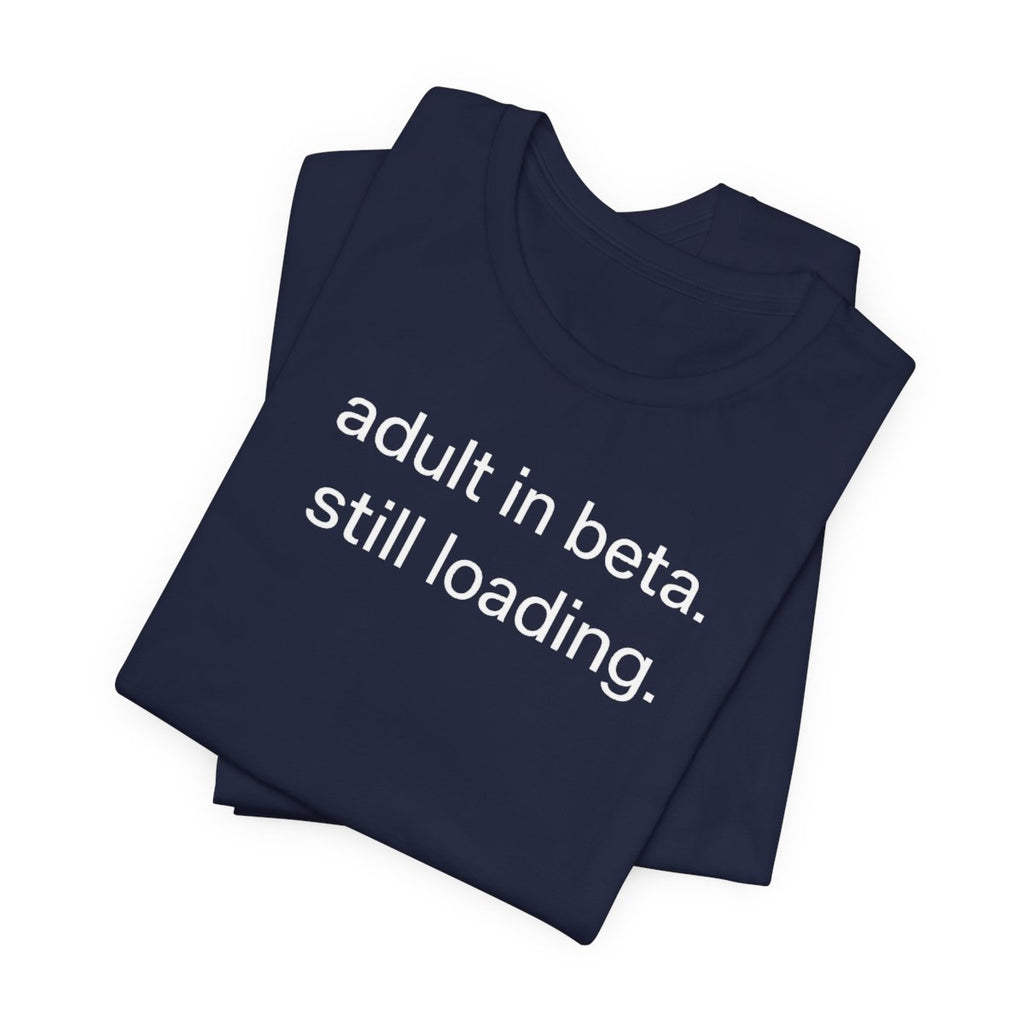 Adult In Beta — Funny Adulthood Graphic Tee