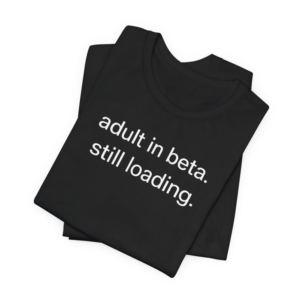 Adult In Beta — Funny Adulthood Graphic Tee