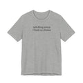 Adulting Since I Had No Choice Funny Graphic Tee