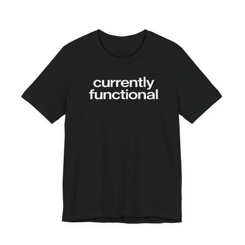 Currently Functional Funny Graphic Tee for Deadpan Humor Fans