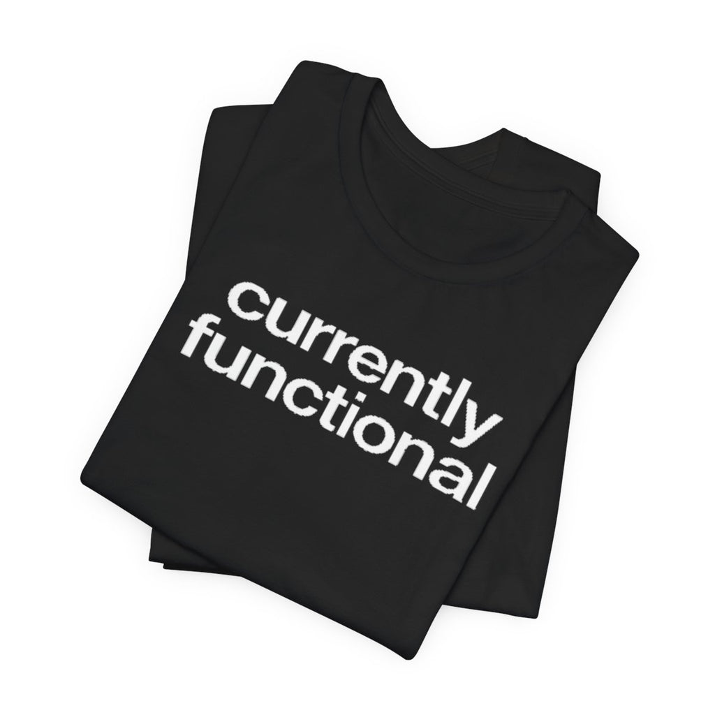 Currently Functional Funny Graphic Tee for Deadpan Humor Fans