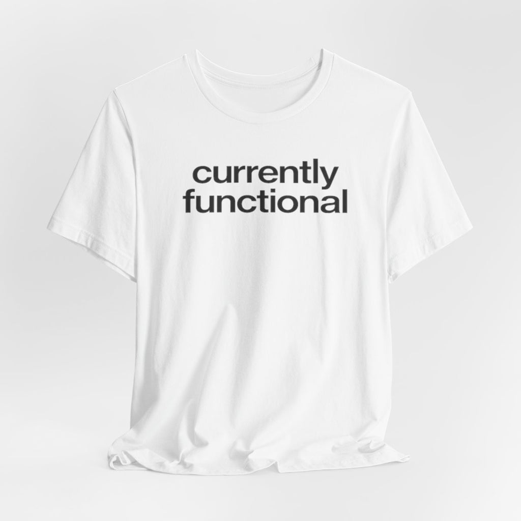 Currently Functional Funny Graphic Tee for Deadpan Humor Fans