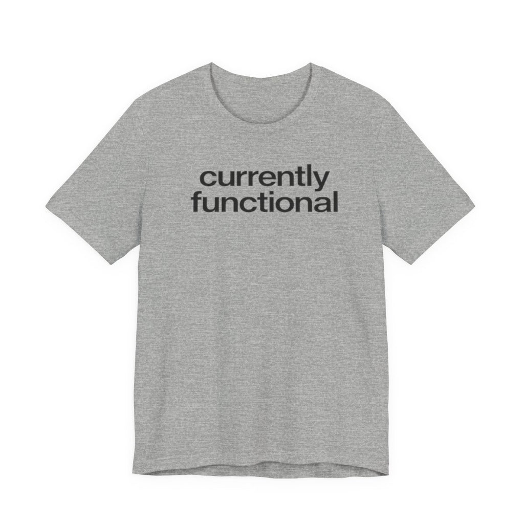 Currently Functional Funny Graphic Tee for Deadpan Humor Fans