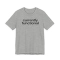 Currently Functional Funny Graphic Tee for Deadpan Humor Fans