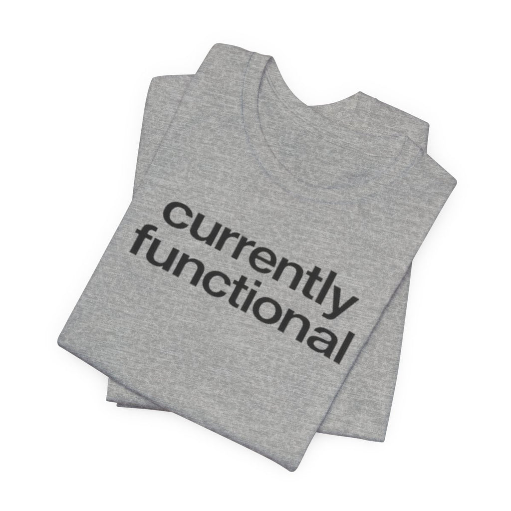 Currently Functional Funny Graphic Tee for Deadpan Humor Fans