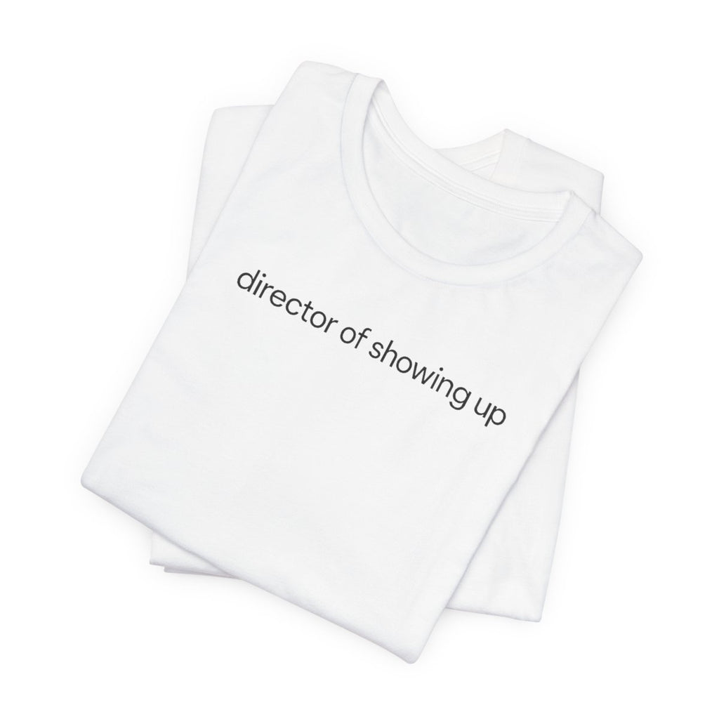 Director Of Showing Up Funny Work T-Shirt