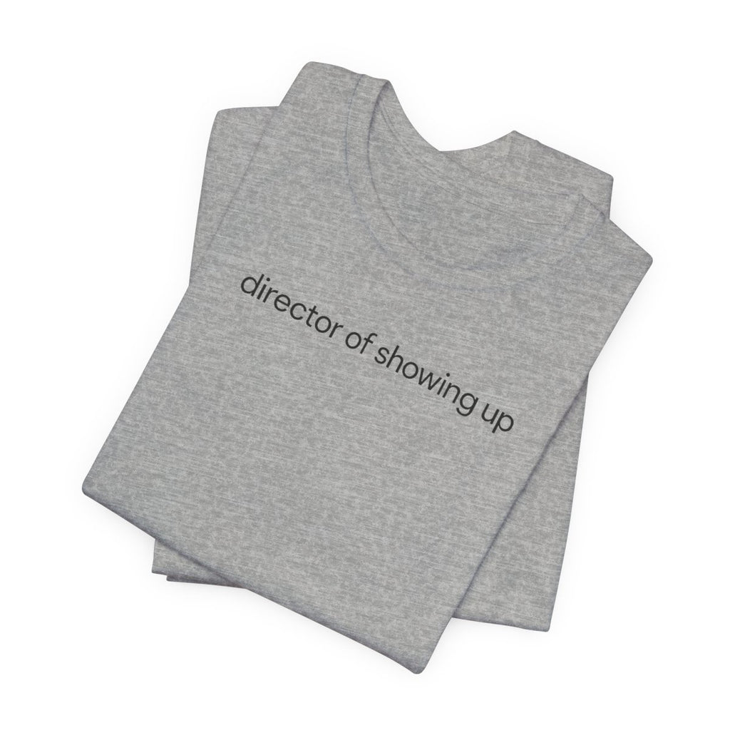 Director Of Showing Up Funny Work T-Shirt
