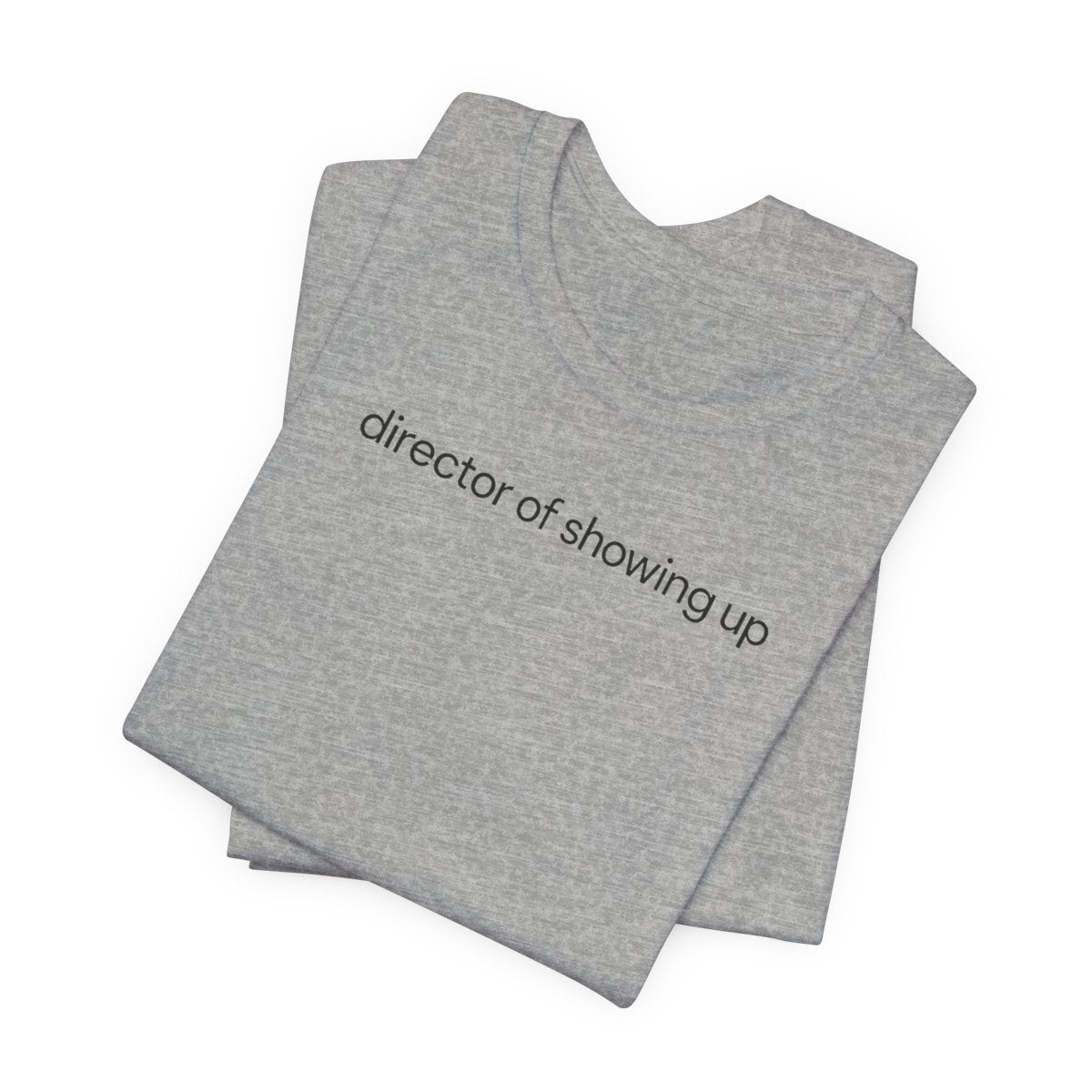 Director Of Showing Up Funny Work T-Shirt