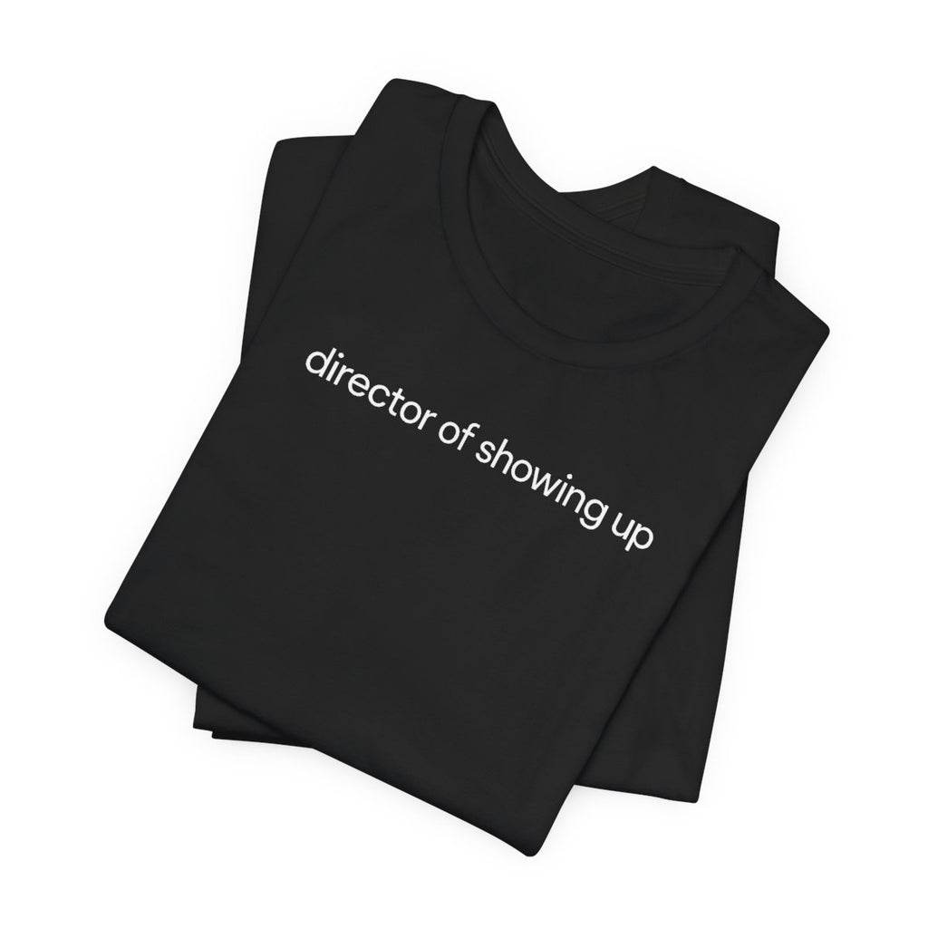 Director Of Showing Up Funny Work T-Shirt