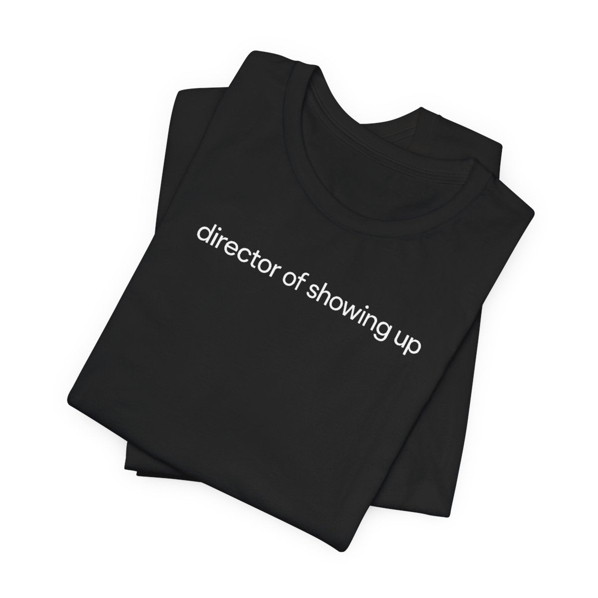 Director Of Showing Up Funny Work T-Shirt
