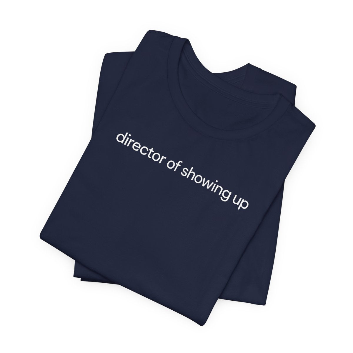Director Of Showing Up Funny Work T-Shirt