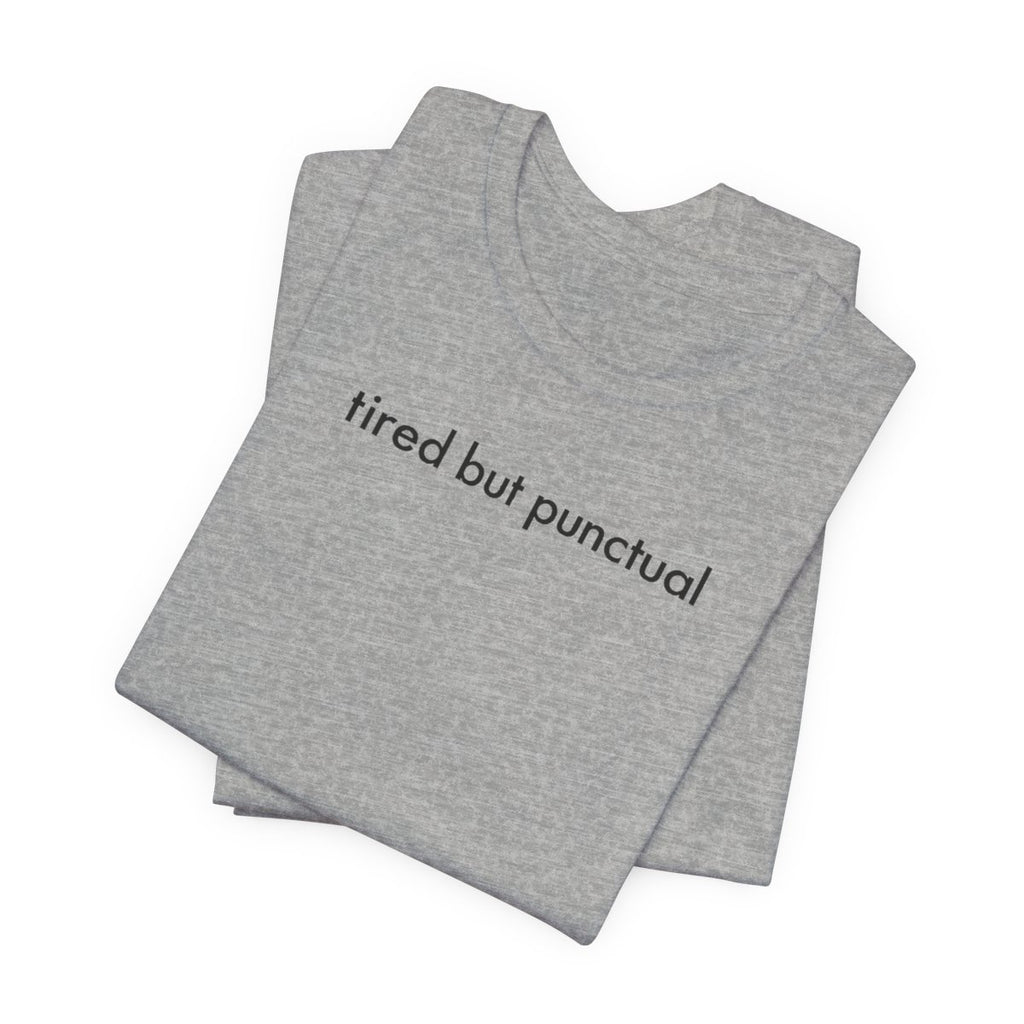 Tired But Punctual Funny Work T-Shirt — Deadpan Office Humor Tee