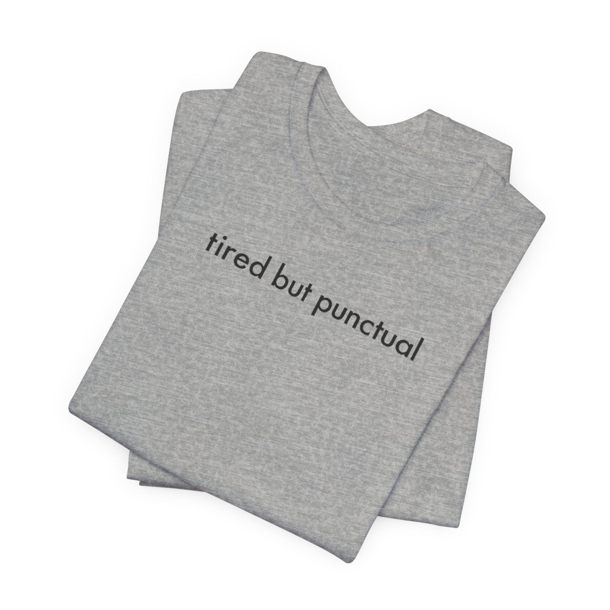 Tired But Punctual Funny Work T-Shirt — Deadpan Office Humor Tee