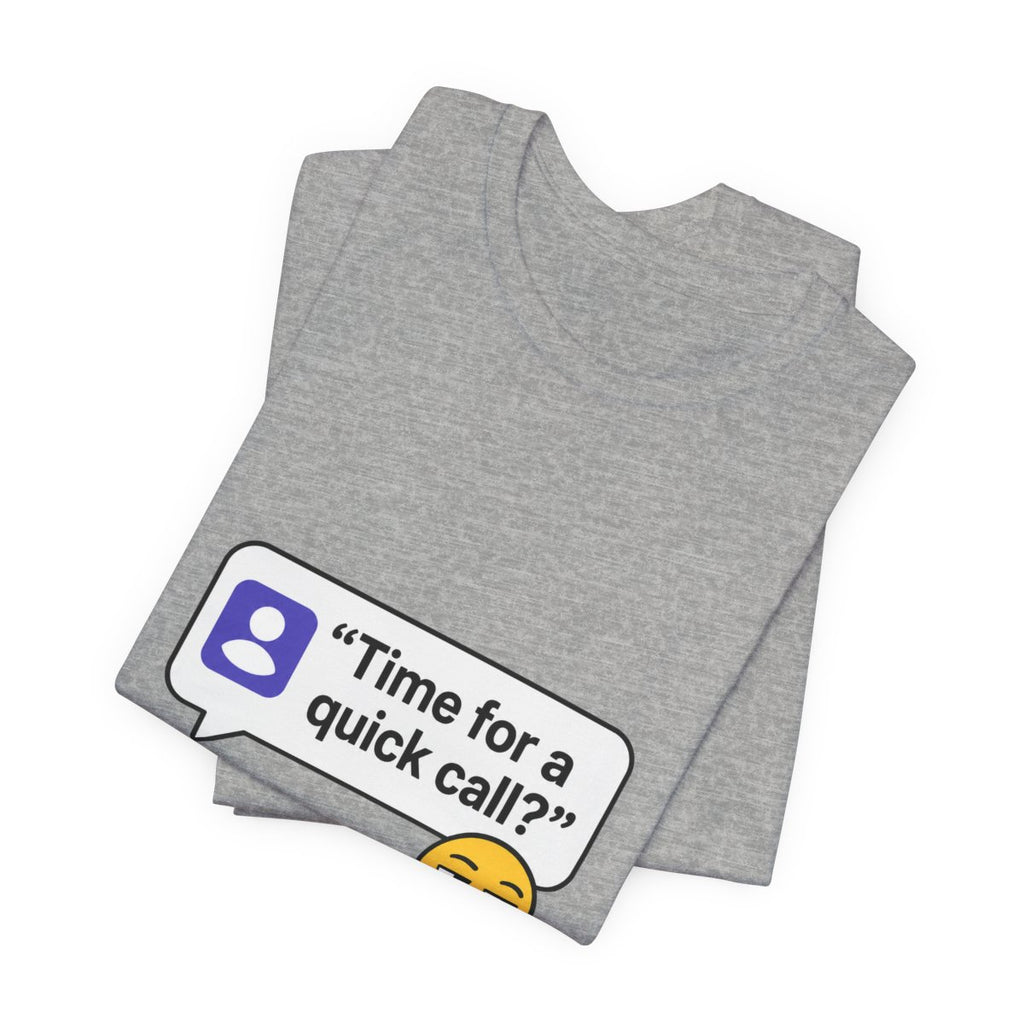 Quick Call Funny T-Shirt for Meeting Survivors