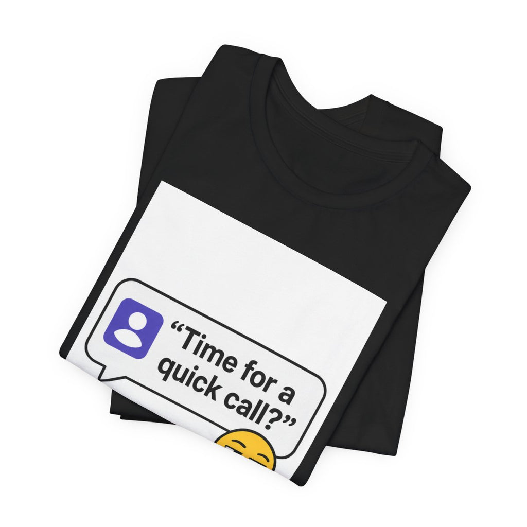 Quick Call Funny T-Shirt for Meeting Survivors