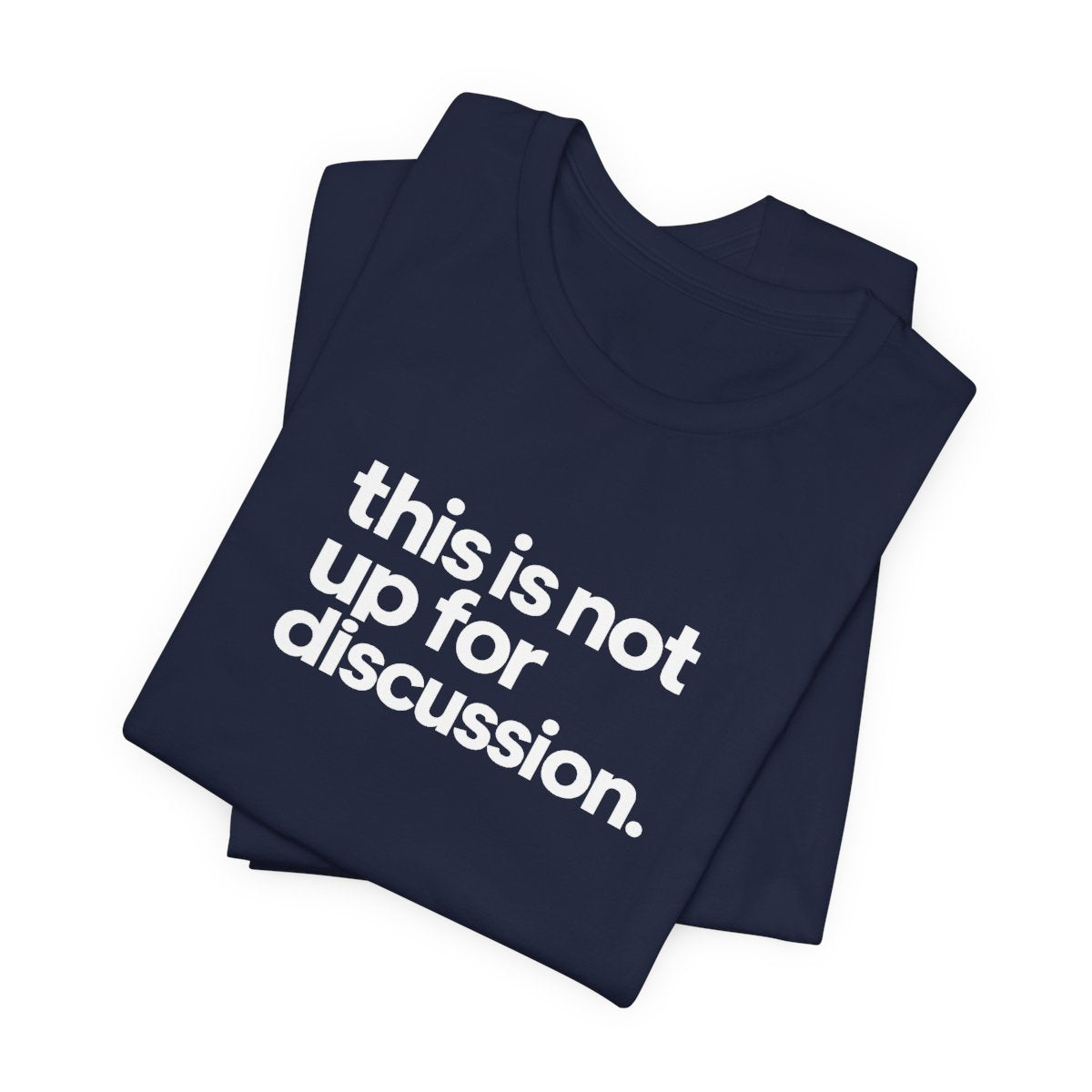 This Is Not Up For Discussion Funny Graphic Tee