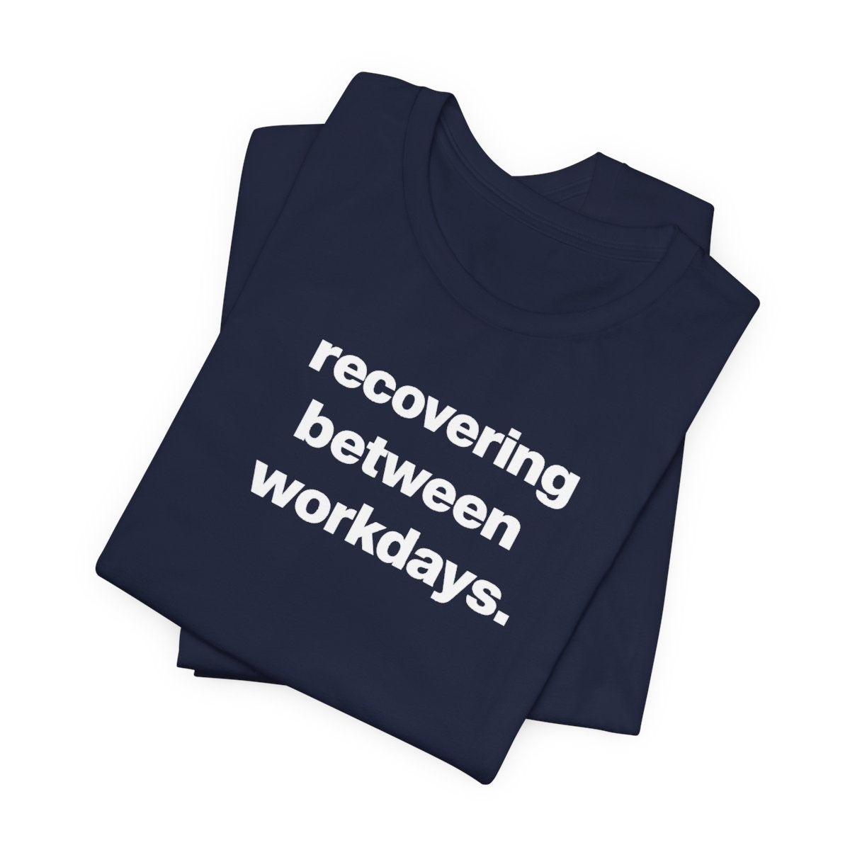 Recovering Between Workdays Funny Graphic Tee