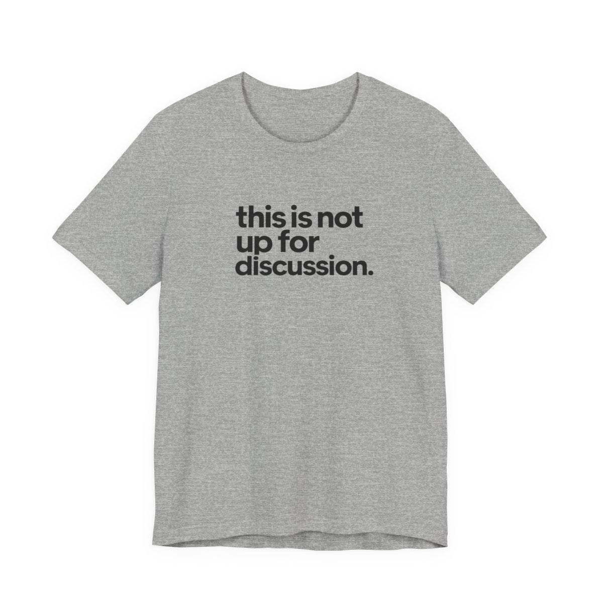This Is Not Up For Discussion Funny Graphic Tee