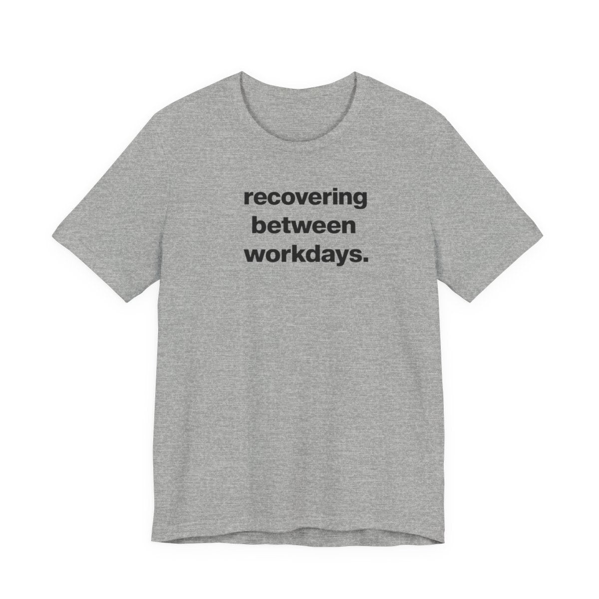 Recovering Between Workdays Funny Graphic Tee