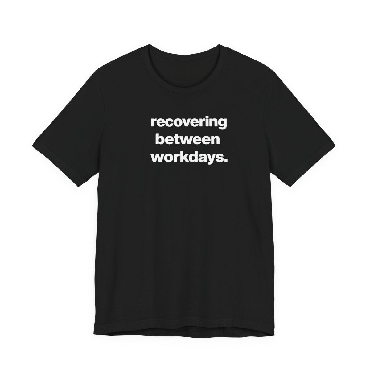 Recovering Between Workdays Funny Graphic Tee