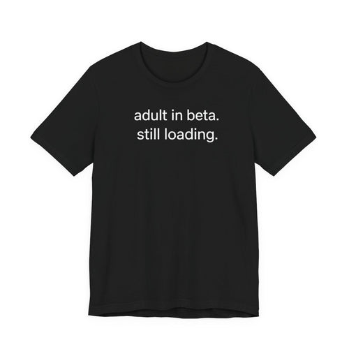 Adult In Beta — Funny Adulthood Graphic Tee