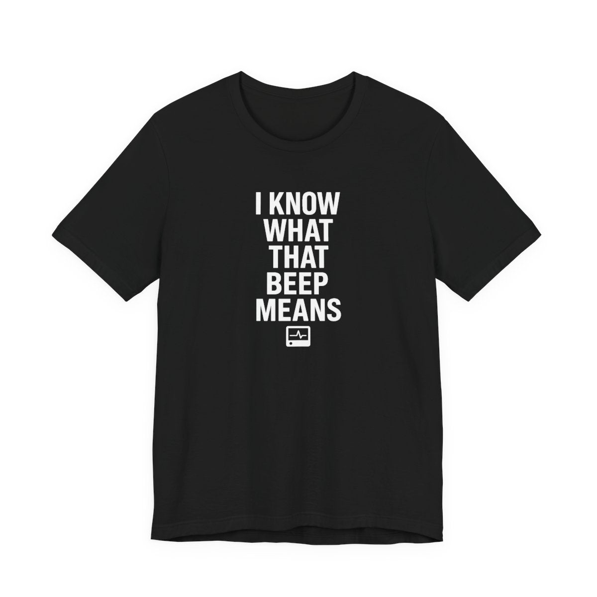I Know What That Beep Means Funny Nurse Graphic Tee — Black flat lay
