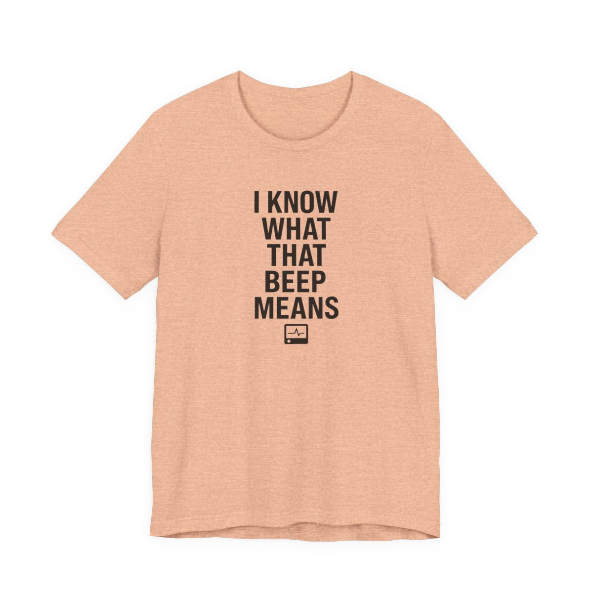 I Know What That Beep Means Funny Nurse Graphic Tee — Heather Peach flat lay