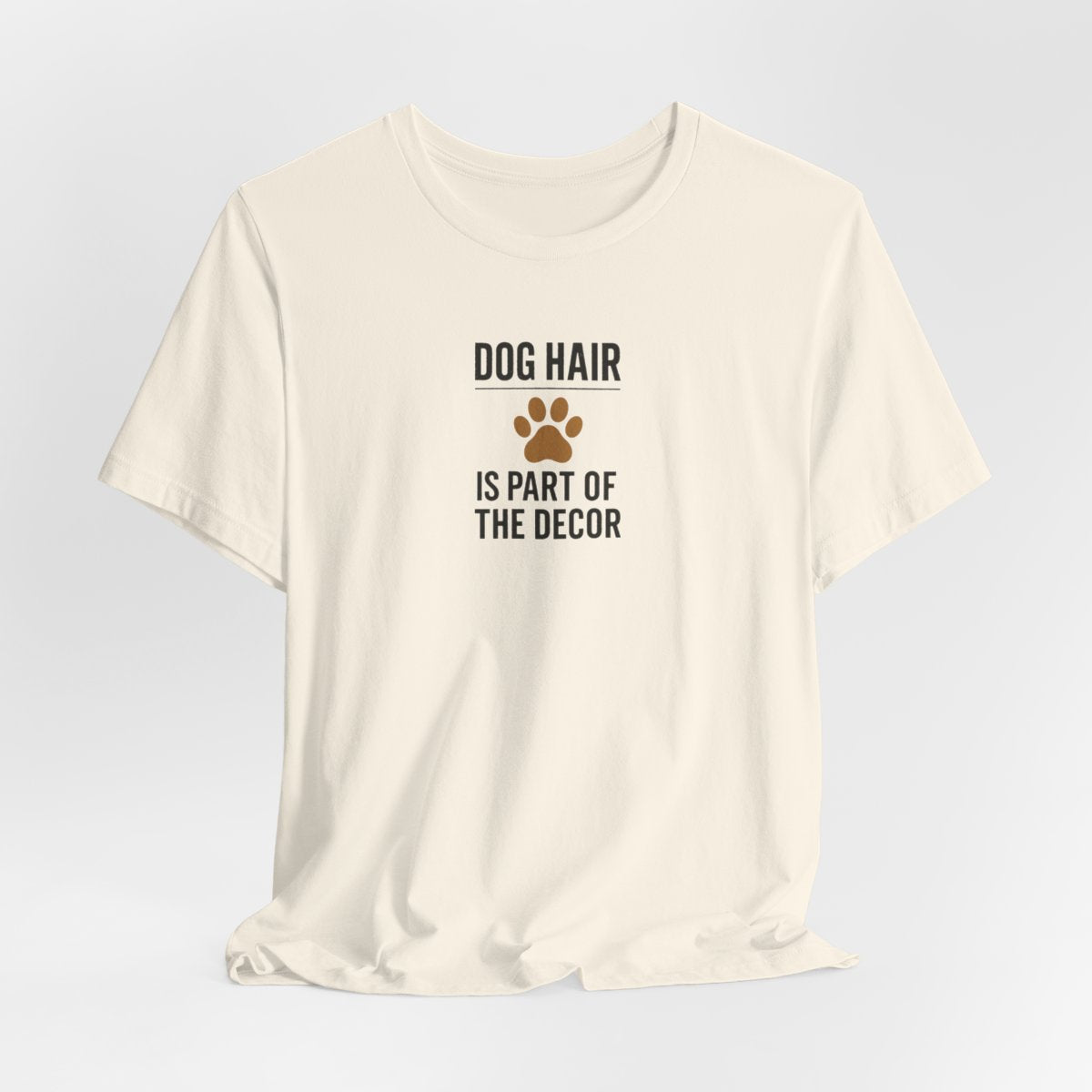 Dog Hair Is Part of the Decor Funny Dog Owner T-Shirt — Natural flat lay