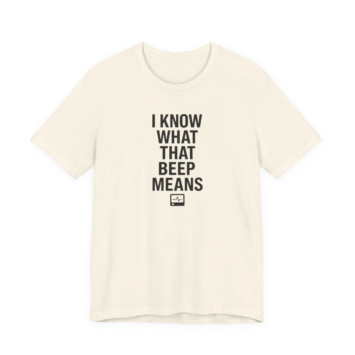 I Know What That Beep Means Funny Nurse Graphic Tee — Natural flat lay