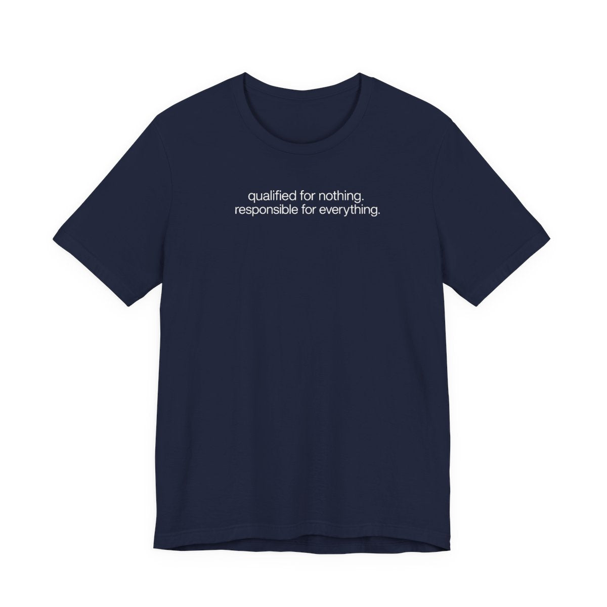 Qualified for Nothing Responsible for Everything Funny T-Shirt