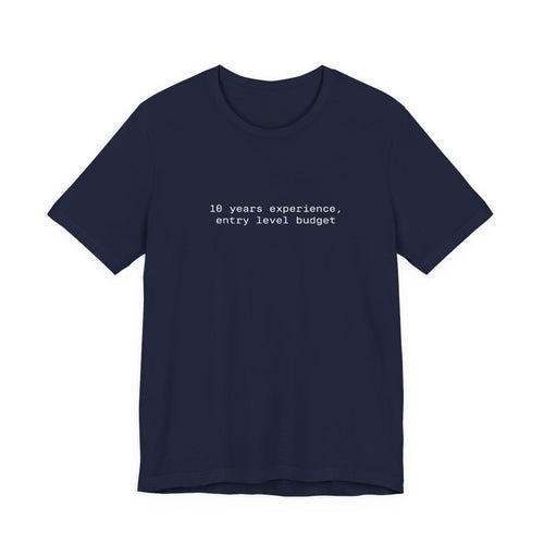 10 Years Experience, Entry Level Budget Funny Graphic Tee