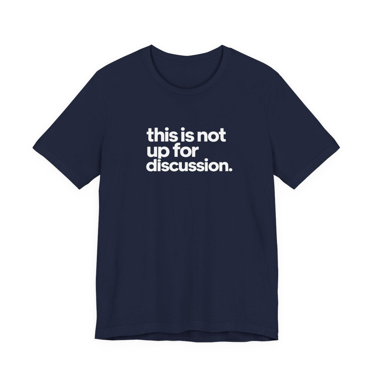 This Is Not Up For Discussion Funny Graphic Tee