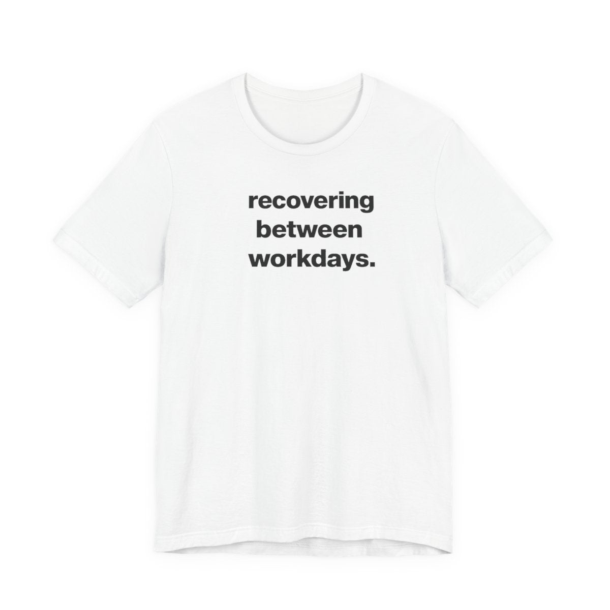Recovering Between Workdays Funny Graphic Tee
