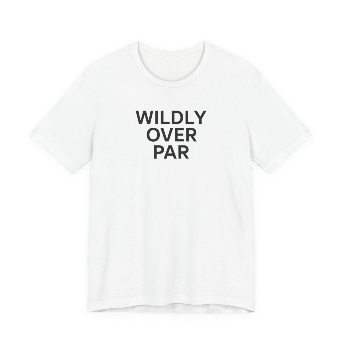 Wildly Over Par Funny Golf T-Shirt for Recreational Golfers — White flat lay