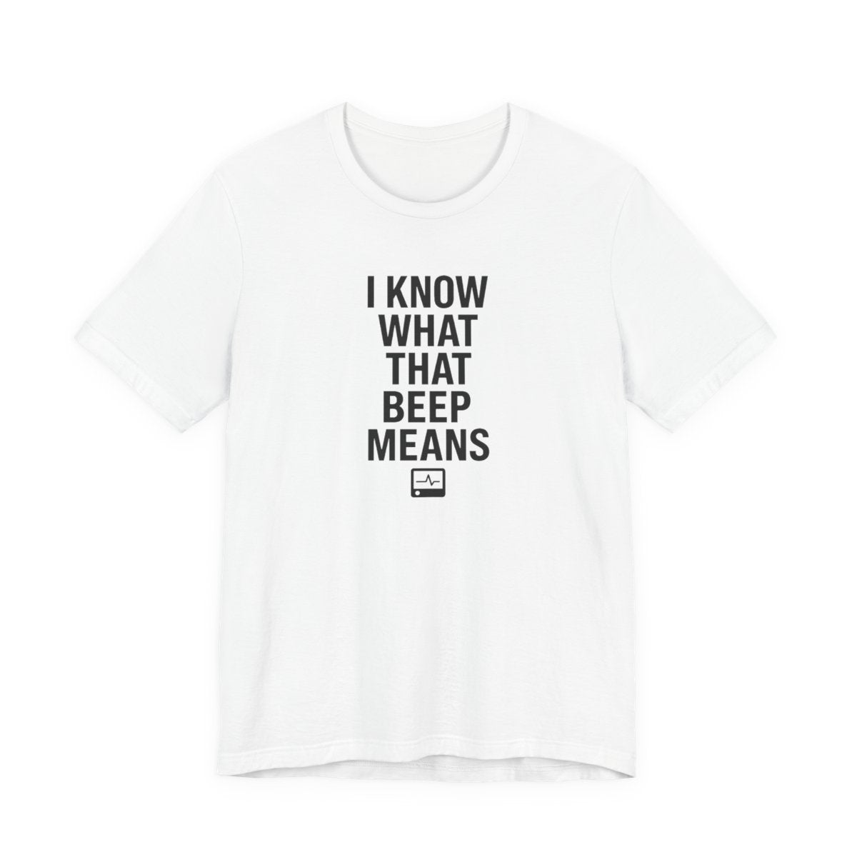 I Know What That Beep Means Funny Nurse Graphic Tee — White flat lay