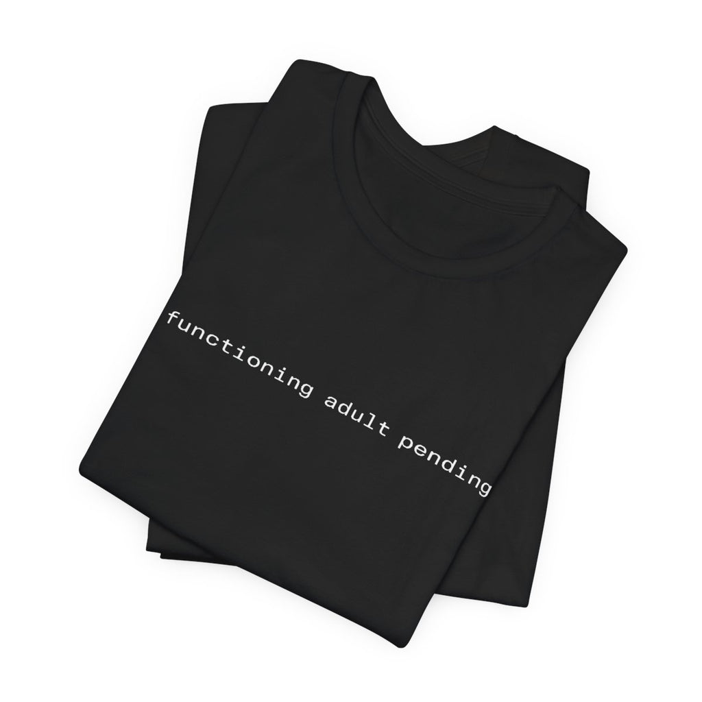 Functioning Adult Pending Funny Graphic Tee