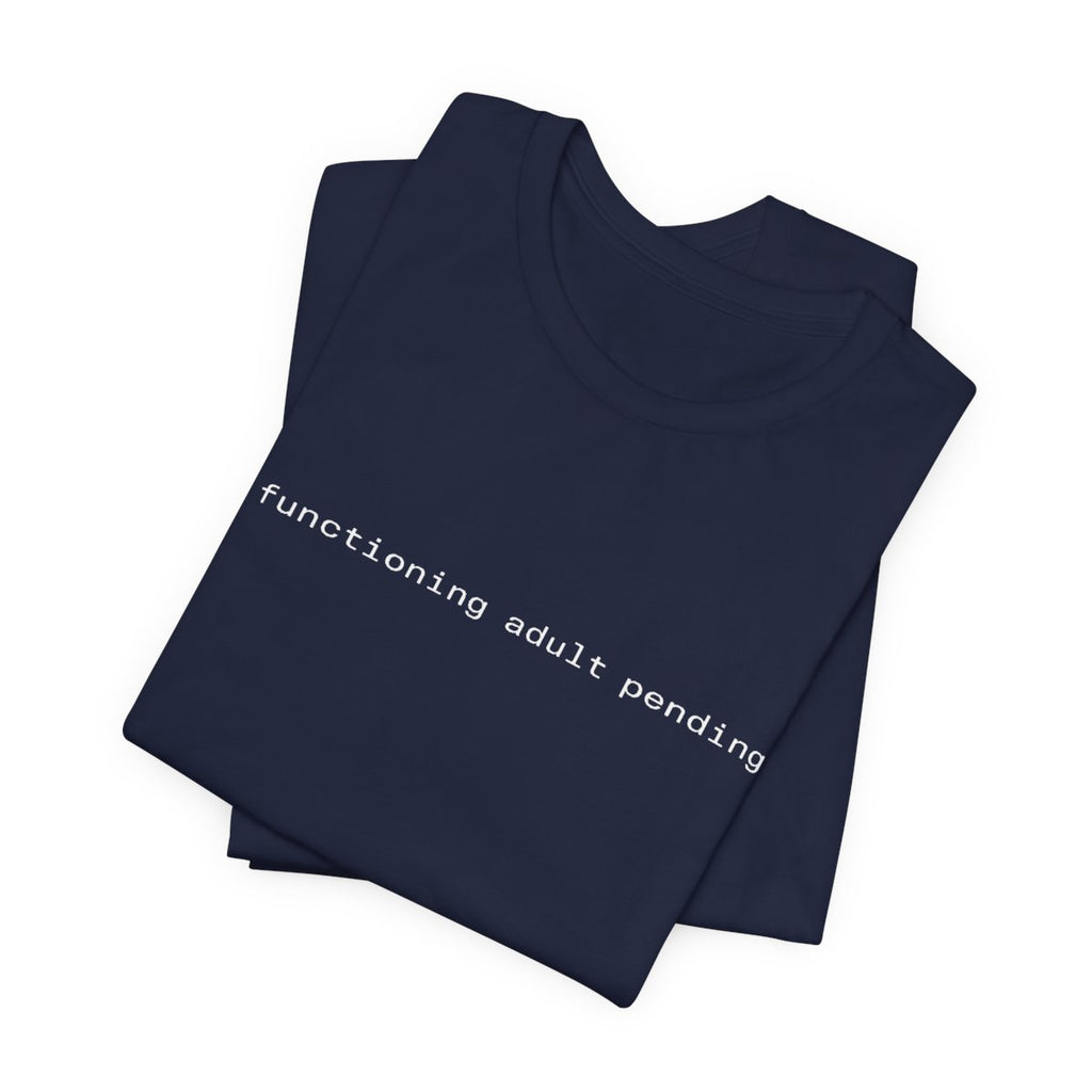 Functioning Adult Pending Funny Graphic Tee