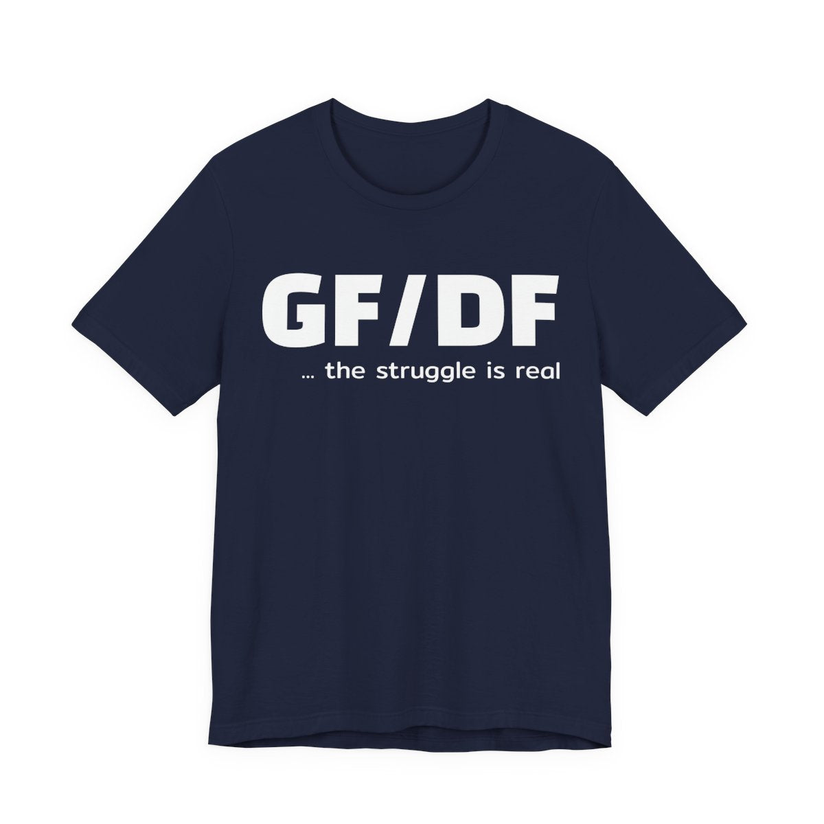 GF DF The Struggle Is Real Gluten Free Dairy Free Funny T-Shirt