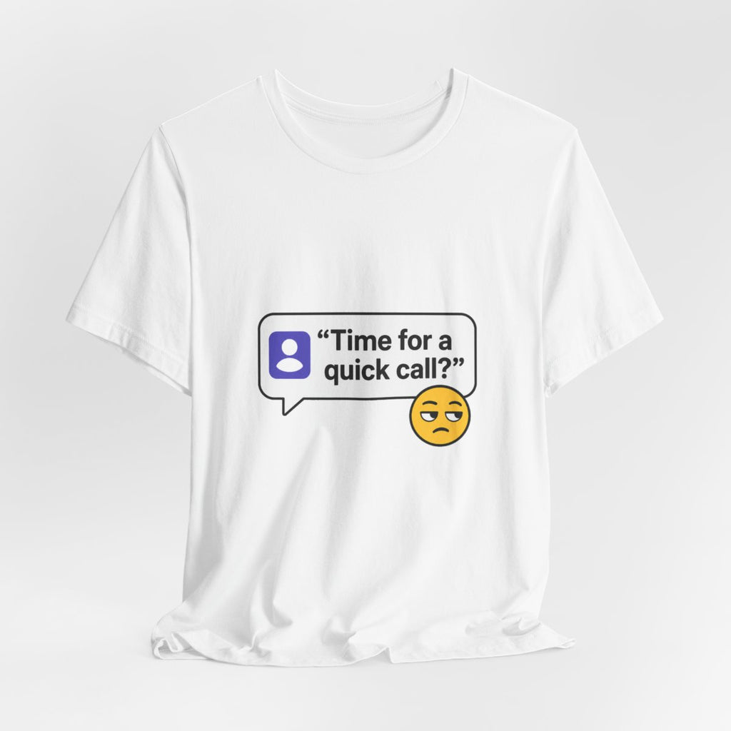 Quick Call Funny T-Shirt for Meeting Survivors