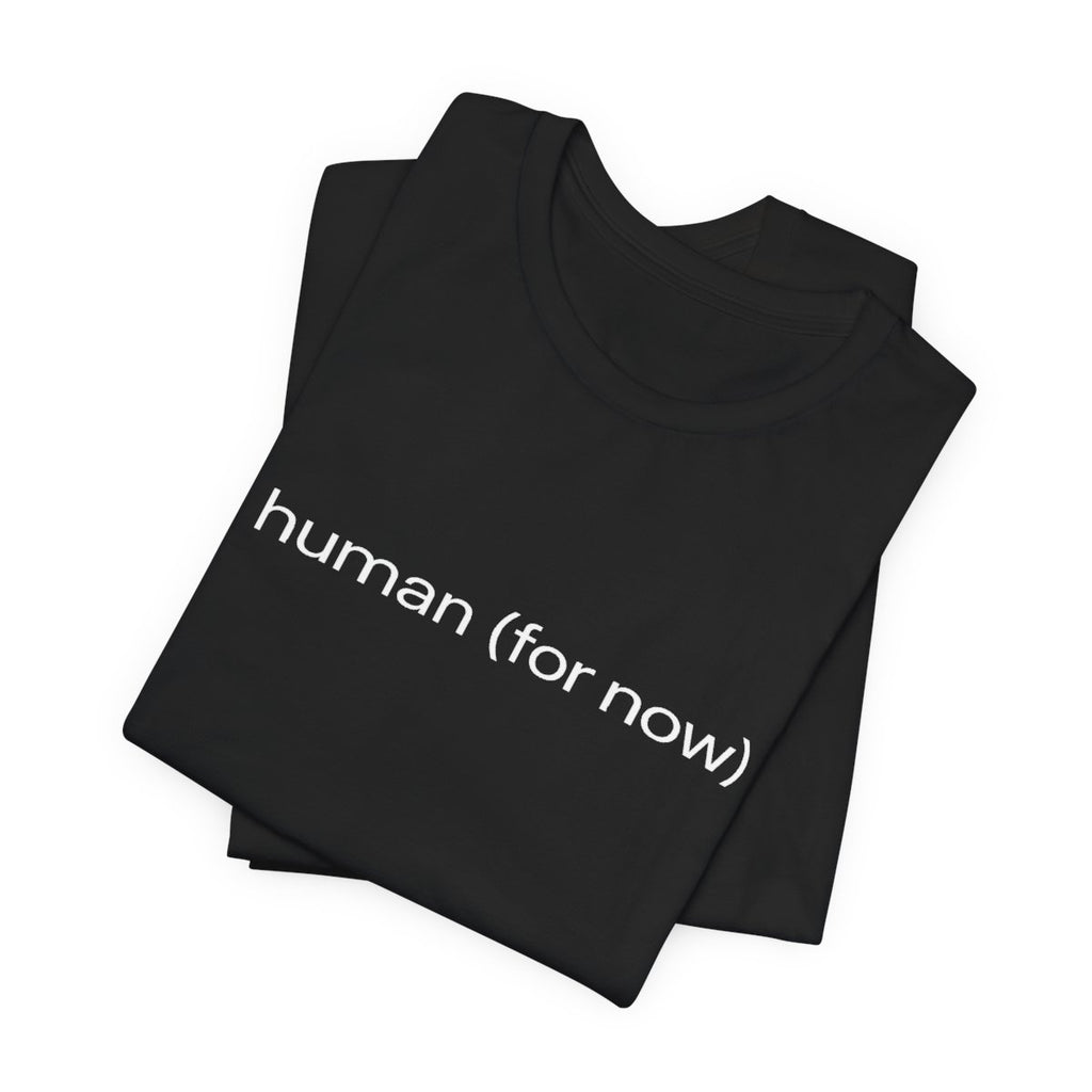 Human (for Now) Funny AI Anxiety Graphic Tee