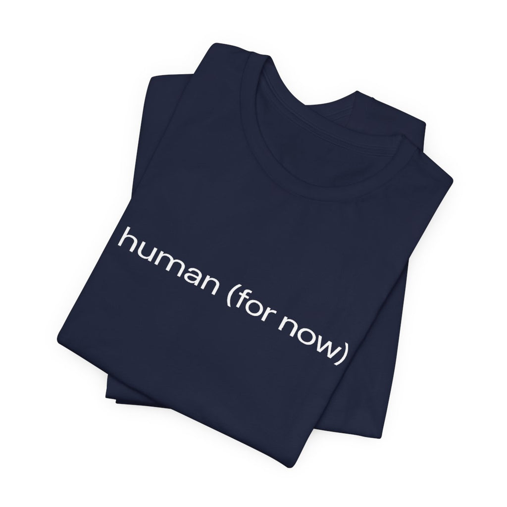 Human (for Now) Funny AI Anxiety Graphic Tee